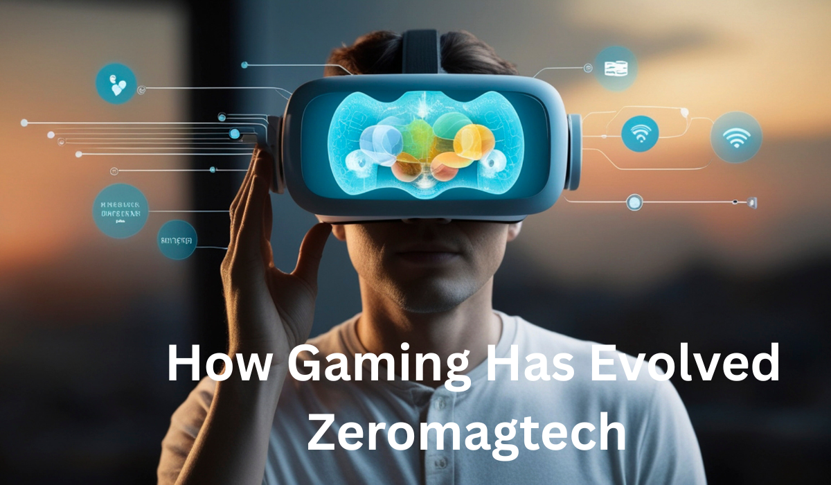 Is Gaming Has Evolved Zeromagtech