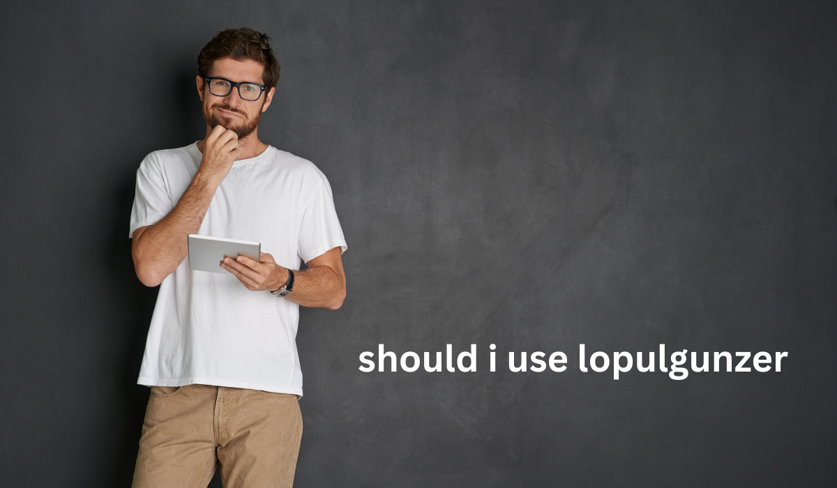 should i use lopulgunzer it